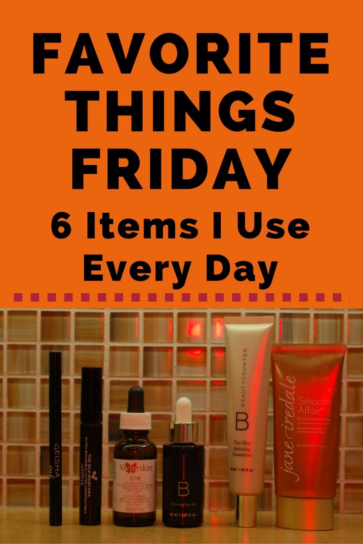 Favorite Things Friday - 6 Items I Use Every Day